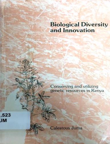 Biological diversity and innovation: Conserving and utilizing genetic resources in Kenya